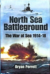 North Sea Battleground: the War and Sea 1914-1918 (Hardcover)