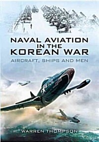 Naval Aviation in the Korean War: Aircraft, Ships and Men (reflections of War Series Vol 1) (Hardcover)