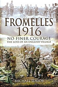Fromelles 1916 : No Finer Courage the Loss of an English Village (Hardcover)