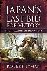 Japans Last Bid for Victory: the Invasion of India 1944 (Hardcover)