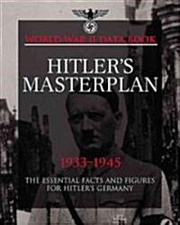 Hitlers Masterplan : The Essential Facts and Figures for Hitlers Germany (Hardcover)