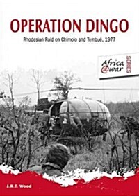Operation Dingo : Rhodesian Raid on Chimoio and Tembue 1977 (Paperback)