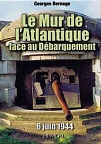 Le Mur de lAtlantique Face Au D?arquement (6 Juin 1944) (Hardcover)