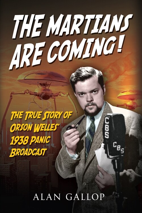 The Martians are Coming! : The True Story of Orson Welles 1938 Panic Broadcast (Hardcover)