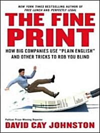 The Fine Print: How Big Companies Use plain English to Rob You Blind (Audio CD)