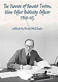 The Diaries of Ronald Tritton, War Office Publicity Officer 1940-45 (Paperback)