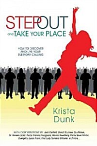 Step Out and Take Your Place: How to Discover and Live Your Everyday Calling (Paperback)