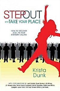 Step Out and Take Your Place: How to Discover and Live Your Everyday Calling (Hardcover)