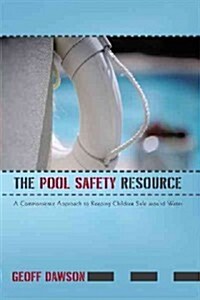 The Pool Safety Resource: The Commonsense Approach to Keeping Children Safe Around Water (Paperback)