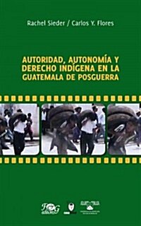 Autoridad, autonomia y derecho indigena en la Guatemala de posguerra / Authority, Autonomy and Indigenous Rights in Postwar Guatemala (Paperback, DVD)