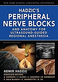 Hadzics Peripheral Nerve Blocks and Anatomy for Ultrasound-Guided Regional Anesthesia (Hardcover, 2, Revised)