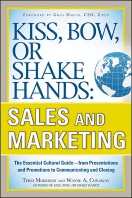 Kiss, Bow, or Shake Hands, Sales and Marketing: The Essential Cultural Guide--From Presentations and Promotions to Communicating and Closing (Paperback)