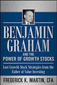 Benjamin Graham and the Power of Growth Stocks: Lost Growth Stock Strategies from the Father of Value Investing (Hardcover)