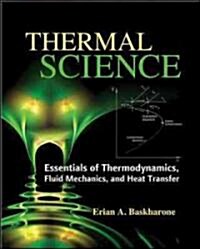 Thermal Science: Essentials of Thermodynamics, Fluid Mechanics, and Heat Transfer (Hardcover)