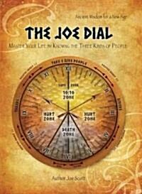 The Joe Dial: Master Your Life by Knowing the Three Kinds of People (Hardcover)