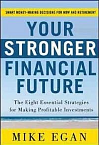 Your Stronger Financial Future: The Eight Essential Strategies for Making Profitable Investments (Hardcover)