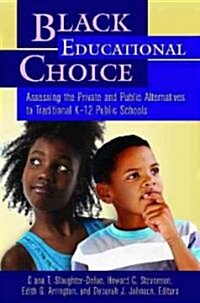 Black Educational Choice: Assessing the Private and Public Alternatives to Traditional K?12 Public Schools (Hardcover)
