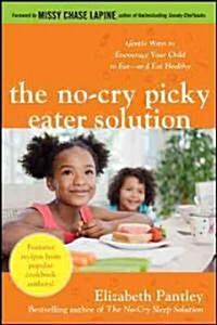 The No-Cry Picky Eater Solution: Gentle Ways to Encourage Your Child to Eat--And Eat Healthy (Paperback)