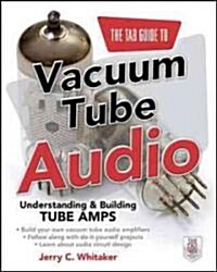 The Tab Guide to Vacuum Tube Audio: Understanding and Building Tube Amps (Paperback)