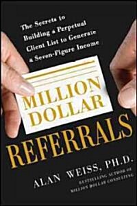 Million Dollar Referrals: The Secrets to Building a Perpetual Client List to Generate a Seven-Figure Income (Paperback)