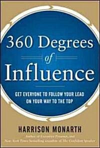 360 Degrees of Influence: Get Everyone to Follow Your Lead on Your Way to the Top (Hardcover)