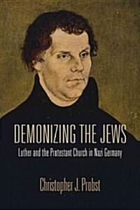 Demonizing the Jews: Luther and the Protestant Church in Nazi Germany (Paperback)