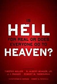 Is Hell for Real or Does Everyone Go to Heaven?: With Contributions by Timothy Keller, R. Albert Mohler Jr., J. I. Packer, and Robert Yarbrough. Gener (Paperback)