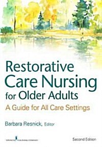 Restorative Care Nursing for Older Adults: A Guide for All Care Settings (Paperback, 2)