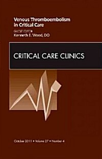 Venous Thromboembolism in Critical Care, an Issue of Critical Care Clinics (Hardcover)