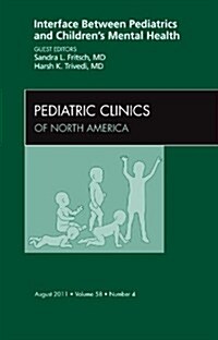 Interface Between Pediatrics and Childrens Mental Health, an Issue of Pediatric Clinics (Hardcover)