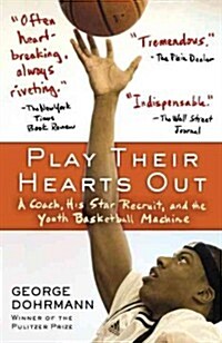 Play Their Hearts Out: A Coach, His Star Recruit, and the Youth Basketball Machine (Paperback)