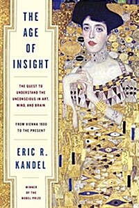 The Age of Insight: The Quest to Understand the Unconscious in Art, Mind, and Brain, from Vienna 1900 to the Present (Hardcover, Deckle Edge)