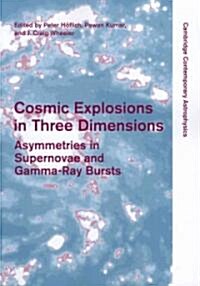Cosmic Explosions in Three Dimensions : Asymmetries in Supernovae and Gamma-Ray Bursts (Paperback)