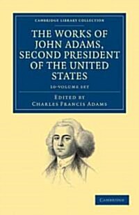 The Works of John Adams, Second President of the United States 10 Volume Set (Package)