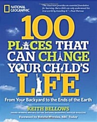 [중고] 100 Places That Can Change Your Child‘s Life: From Your Backyard to the Ends of the Earth (Paperback)
