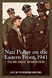 Nazi Policy on the Eastern Front, 1941: Total War, Genocide, and Radicalization (Hardcover)