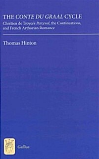 The Conte du Graal Cycle : Chretien de Troyess Perceval, the Continuations, and French Arthurian Romance (Hardcover)