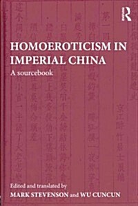 Homoeroticism in Imperial China : A Sourcebook (Hardcover)