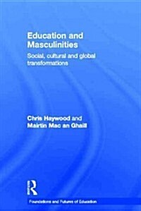 Education and Masculinities : Social, Cultural and Global Transformations (Hardcover)