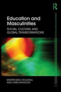 Education and Masculinities : Social, Cultural and Global Transformations (Paperback)