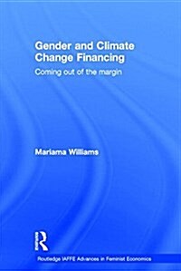 Gender and Climate Change Financing : Coming Out of the Margin (Hardcover)