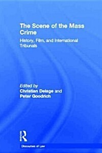 The Scene of the Mass Crime : History, Film, and International Tribunals (Hardcover)