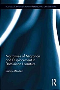 Narratives of Migration and Displacement in Dominican Literature (Hardcover)