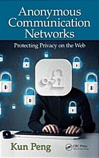 Anonymous Communication Networks : Protecting Privacy on the Web (Hardcover)