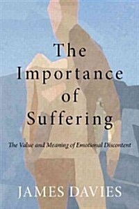 The Importance of Suffering : The Value and Meaning of Emotional Discontent (Paperback)