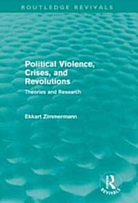 Political Violence, Crises and Revolutions (Routledge Revivals) : Theories and Research (Hardcover)
