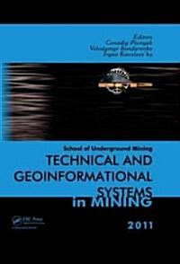 Technical and Geoinformational Systems in Mining : School of Underground Mining 2011 (Hardcover)