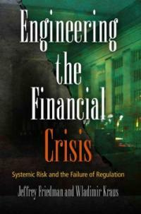 Engineering the financial crisis : systemic risk and the failure of regulation 1st ed