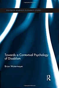 Towards a Contextual Psychology of Disablism (Hardcover)