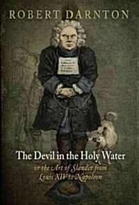 The Devil in the Holy Water, or the Art of Slander from Louis XIV to Napoleon (Paperback)